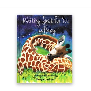 May include: A children's book cover with a watercolor illustration of a giraffe sleeping under a starry night sky. The title of the book is "Waiting Just For You Lullaby" and the author is Tanya Casteel.