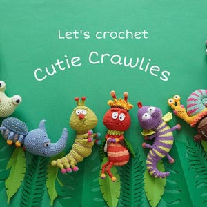 May include: A collection of crocheted animal toys, including a caterpillar, a snail, a ladybug, a rhino, a spider, a frog, and a bee. The toys are arranged in a semi-circle on a green background with the text "Let's crochet Cutie Crawlies".
