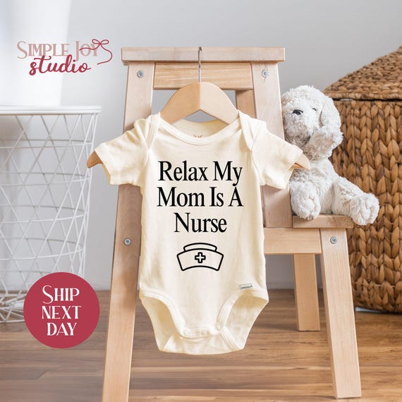 Relax My Mom Is A Nurse Baby Onesie®: Funny Newborn Gift