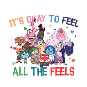 May include: It's okay to feel all the feels! A colorful graphic featuring characters from the Disney Pixar movie Inside Out. The characters are Joy, Sadness, Anger, Fear, Disgust, Bing Bong, and the character from the movie 'Inside Out' that represents the mind.