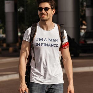 I&#39;m a Man in Finance T-Shirt