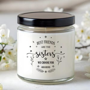 Best Friends Are Sisters We Choose Ourselves Scented Soy Candle, Great Gift for Best Friend, Best Friends Day Gift, BFF Day, Gift for Bestie