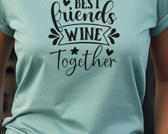 Best Friends Wine Together, Classic T-Shirt Best Friends Day, Gift for Bestie, BFF Matching Tees, Gift T-Shirt Bestie