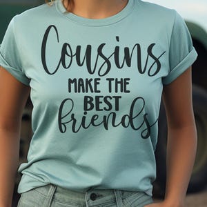 Cousins Make The Best Friends, Classic T-Shirt Best Friends Day, Gift for Bestie, BFF Matching Tees, Gift T-Shirt Bestie