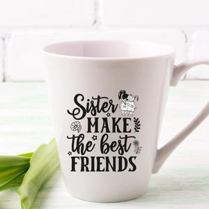 Sisters Make The Best Friends 12 Ounce Latte Mug, Best Friend Gift, Besties Coffee Mug, BFF Mug Gift