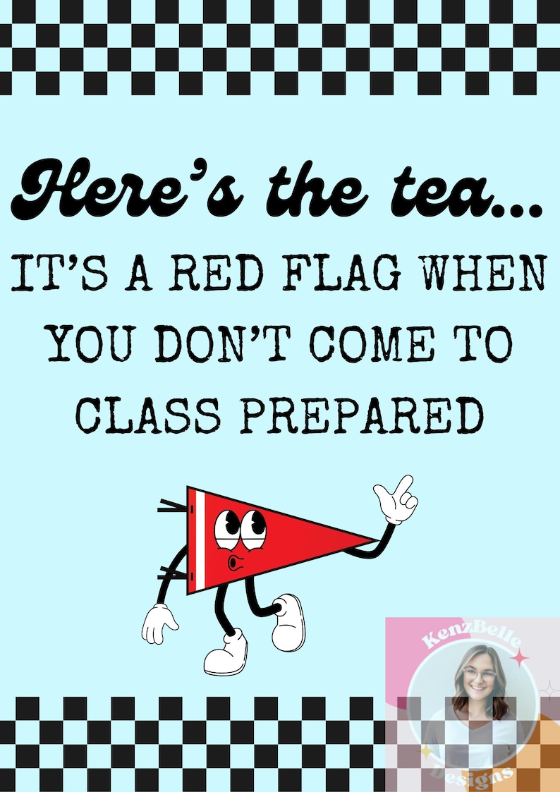 May include: A red flag with a cartoon face and the text "Here's the tea... IT'S A RED FLAG WHEN YOU DON'T COME TO CLASS PREPARED".