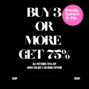 May include: A black graphic advertisement featuring white text that reads BUY 3 OR MORE GET 75% and ALL PATTERNS 75% OFF WHEN YOU BUY 3 OR MORE PATTERN. A pink circle in the top right corner contains the white text trendy, fashion & chic. SEWING PATTERNS.