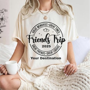 Friends Trip 2025 Shirt, Custom Girls Vacation Tee, Destination Matching T-Shirt, Besties Travel Sweatshirt, Sisters Trip Hoodie