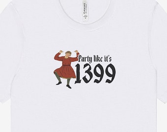 Funny Medieval History T-Shirt, Party Like It’s 1399 Shirt, Gift for History Teachers and Book Lovers