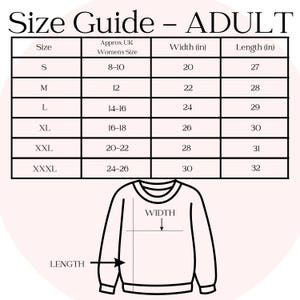 May include: A size guide for adult apparel, featuring a table with sizes S to XXXL, corresponding UK women's sizes, and measurements in inches for width and length. A diagram of a sweatshirt illustrates width and length.