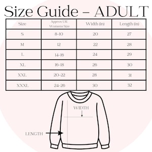 May include: A size guide for adult clothing, showing sizes S to XXXL, approximate UK women's sizes, and measurements in inches for width and length. A diagram of a sweatshirt illustrates width and length measurements.