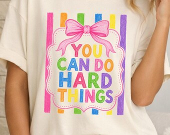 You Can Do Hard Things Colorful T-Shirt, Motivational Teacher Shirts, Menthal Heath Tee, Comfort Colors TShirt, Inspirational Gifts, T Shirt