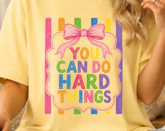 You Can Do Hard Things Colorful T-Shirt, Motivational Teacher Shirts, Menthal Heath Tee, Comfort Colors TShirt, Inspirational Gifts, T Shirt
