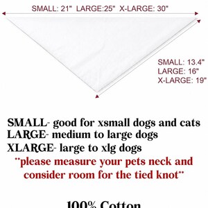May include: A white triangular pet bandana size chart with black text. It lists sizes Small, Large, and X-Large with dimensions in inches. It includes guidance for pet sizes and notes to measure the pet's neck for a tied knot, plus 100% Cotton DTF Application.