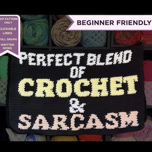 May include: Black crochet piece with the text "PERFECT BLEND OF CROCHET & SARCASM" in white, yellow, and peach. The words "PDF PATTERN ONLY", "CLICKABLE LINKS", "FULL GRAPH", and "WRITTEN ROWS" are also visible. The words "BEGINNER FRIENDLY" are also visible.