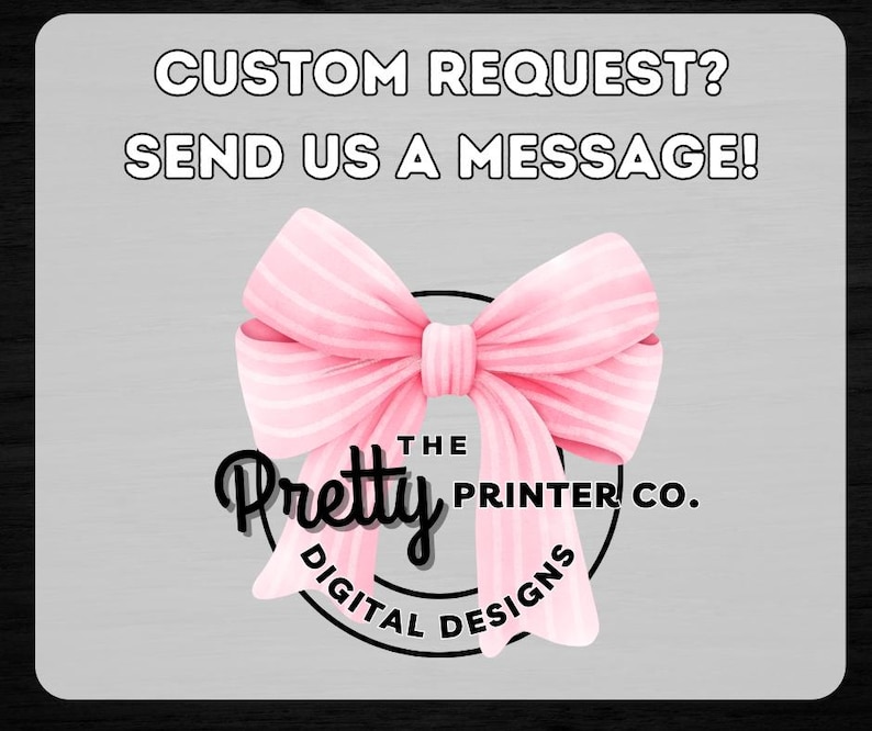 May include: A pink bow with white stripes is tied around a black circle with the text "The Pretty Printer Co. Digital Designs". The background is a light gray.