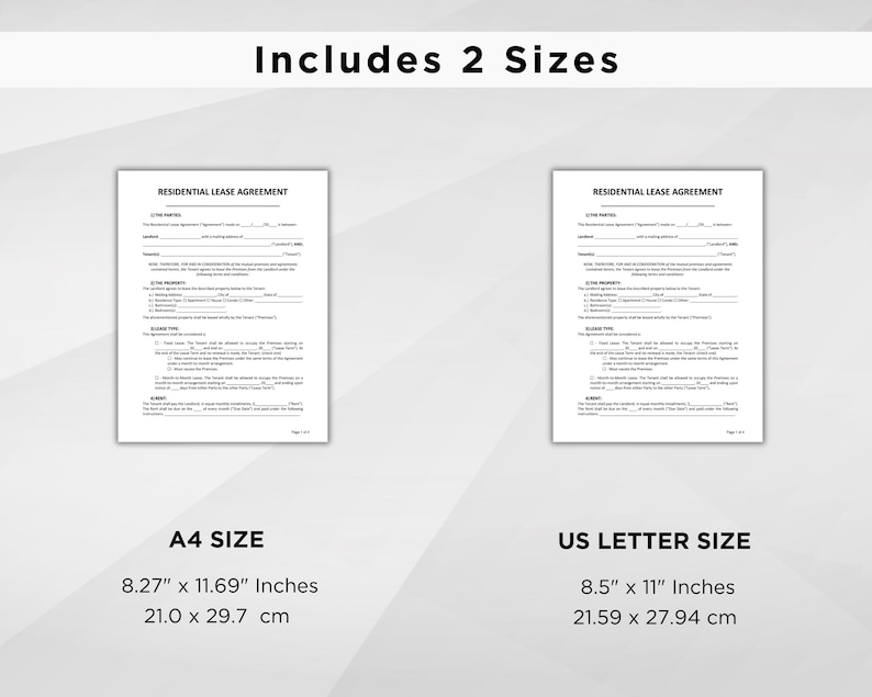 May include: Two black and white printable residential lease agreement forms. The forms are available in two sizes: 8.27 x 11.69 inches (21.0 x 29.7 cm) and 8.5 x 11 inches (21.59 x 27.94 cm).