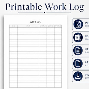 May include: A printable work log template featuring a table with columns for date, activity, start time, end time, and total time. The document is available in PDF and MS Word formats, with US Letter 8.5 x 11 in and A4 8.27 x 11.69 cm sizes.