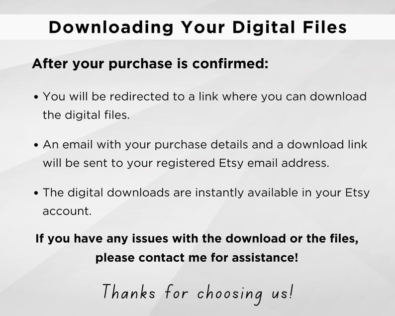 May include: A white background with black text detailing the digital download process after purchase. The text includes instructions on how to download files, including a link and email notification. The image ends with "Thanks for choosing us!"