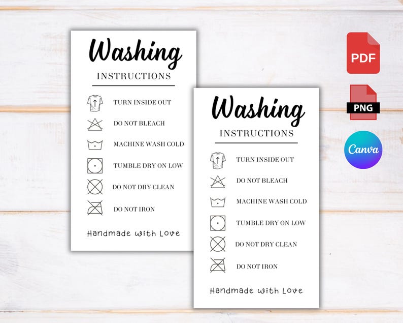 May include: Two black and white printable cards with washing instructions. The cards have a simple design with a title that says "Washing Instructions" and a list of instructions with symbols. The instructions include: Turn inside out, Do not bleach, Machine wash cold, Tumble dry on low, Do not dry clean, Do not iron. The cards also include the text "Handmade with Love".