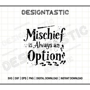 May include: Black and white digital design with the text "Mischief is Always an Option" in a whimsical font. The design includes a wand and footprints, with the word "DESIGNTASTIC" at the top.