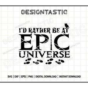 May include: A black and white graphic featuring the phrase "I'd rather be at Epic Universe", an owl, footprints, and a wand. The word "DESIGNTASTIC" is at the top of the design.