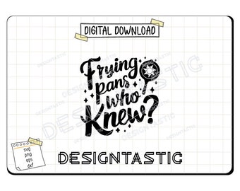 Frying Pans Who Knew, Magical Quotes Svg, Frying Pan Silhouette, Tangled Sun, Lost Princess Svg, Cut File For Cricut SVG