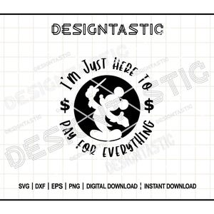 Ik ben gewoon hier om voor alles te betalen, Mickey Ears, papa, vakantie, Magical Kingdom Svg, digitale download, snijbestand, cricut