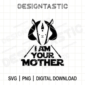May include: Black and white digital design with the text "I AM YOUR MOTHER" and a stylized badger-like character. The design includes the words "SVG | PNG | DIGITAL DOWNLOAD" and the word "DESIGNTASTIC" at the top.