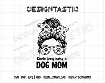 Dog Mom png, Messy Bun Life png, kinda busy being a dog mom png, Dog Groomer png, Cricut Pet Lover Clipart, DIY Dog Mom Graphic