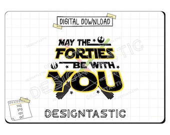 Star Wars inspiriert Mögen die Vierziger mit Ihnen sein Schnittdatei, Perfekter 40.Geburtstag, Jedi Lichtschwert SVG für Cricut & Sublimationsgeschenk