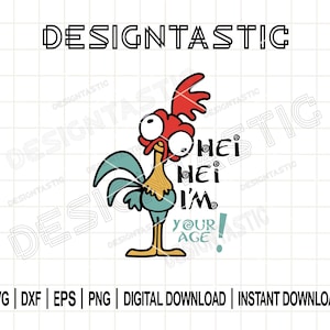 May include: A cartoon rooster with a red comb, blue tail feathers, and the text "Hei Hei I'm your age!" The word "DESIGNTASTIC" is at the top. The image includes SVG, DXF, EPS, PNG, Digital Download, and Instant Download.