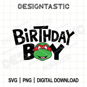 May include: Black "Birthday Boy" graphic with a green turtle face wearing a red mask. The text is above "SVG | PNG | DIGITAL DOWNLOAD" on a white background. The word "DESIGNTASTIC" is at the top.