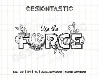 Use the Force SVG | Jedi Floral Emblem Cut File | Star Wars Quote PNG | The Force Will Be With You | Cricut Galaxy Design