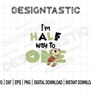 May include: A digital design featuring the text "DESIGNTASTIC" at the top. The phrase "I'm half way to ONE" is written below in a playful font, with a cartoon turtle illustration. File type options include SVG, DXF, EPS, and PNG.