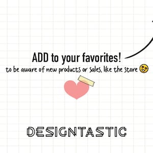 May include: A pink heart with a yellow sticky note on it, with the text "ADD to your favorites! to be aware of new products or sales, like the Store" and an arrow pointing upwards. The text "DESIGNTASTIC" is below the heart.