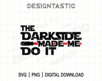 The Darkside Made me Do It SVG, Star Wars Inspired Cut Files for Cricut, Galactic Empire Png file, Vader, Galaxy's Edge