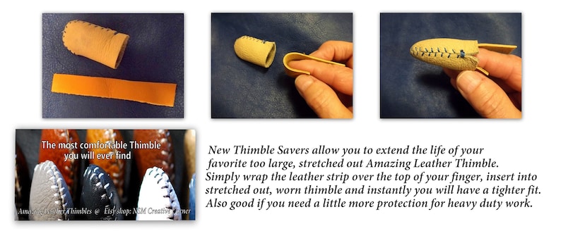 May include: A set of leather thimbles with a leather strip to help extend the life of a worn thimble. The text reads "The most comfortable Thimble you will ever find" and "New Thimble Savers allow you to extend the life of your favorite too large, stretched out Amazing Leather Thimble. Simply wrap the leather strip over the top of your finger, insert into stretched out, worn thimble and instantly you will have a tighter fit. Also good if you need a little more protection for heavy duty work."