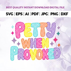 Petty When Provoked SVG PNG,Snarky Women&#39;s T-Shirt Design,Funny Adult Humor Sublimation,Bitchy Sarcastic Trendy Everyday Use Svg Png,Cricut