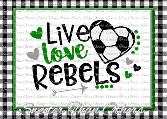 Soccer Svg Live Love Rebels Soccer Svg Rebels Soccer Svg Etsy