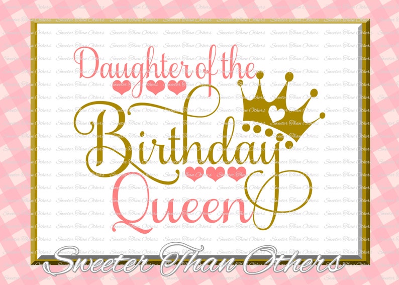 Download Birthday Queen SVG Birthday cut file Daughter of ...