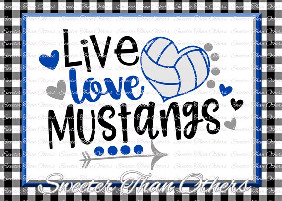 Volleyball Svg Live Love Mustangs Svg Design Vinyl Svg Dxf Etsy