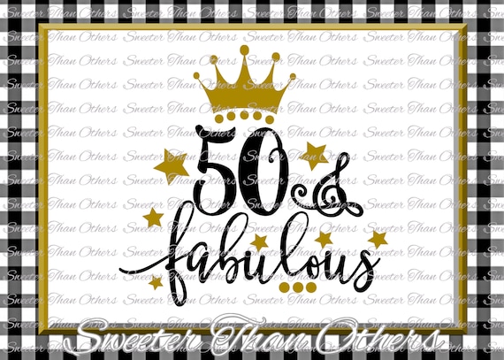 Clip Art Fifty And Fabulous Svg Girl Dxf Silhouette Studios 50 And Fabulous Birthday Svg Birthday Svg 50th Birthday Art Collectibles