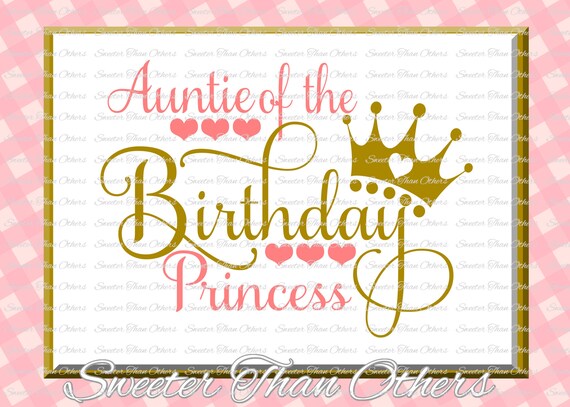 Birthday Princess Svg Birthday Cut File Auntie Of Etsy