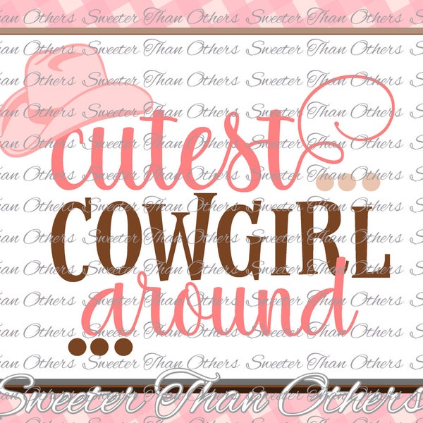 Cutest Cowgirl around Svg, Baby SVG,  toddler file, Cowgirl Svg, Dxf Silhouette cut INSTANT DOWNLOAD, Vinyl Design, Htv, Scal, Mtc