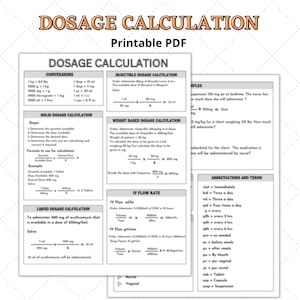 May include: A printable PDF titled "DOSAGE CALCULATION" with various formulas and examples for calculating medication dosages. Includes conversions, solid and liquid dosage calculations, and IV flow rate calculations. Also includes a list of abbreviations and terms.