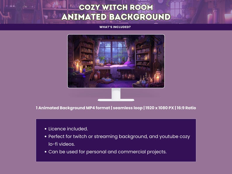 May include: A digital illustration of a cozy witch's room with a large window, bookshelves, and a bed. The room is lit by candles and has a magical atmosphere. The text "COZY WITCH ROOM ANIMATED BACKGROUND" is at the top of the image. The text "WHAT'S INCLUDED?" is below the image. The text "1 Animated Background MP4 format | seamless loop | 1920 x 1080 PX | 16:9 Ratio" is below the text "WHAT'S INCLUDED?". The text "&bull; Licence included." is below the text "1 Animated Background MP4 format | seamless loop | 1920 x 1080 PX | 16:9 Ratio". The text "&bull; Perfect for twitch or streaming background, and youtube cozy lo-fi videos." is below the text "&bull; Licence included.". The text "&bull; Can be used for personal and commercial projects." is below the text "&bull; Perfect for twitch or streaming background, and youtube cozy lo-fi videos."