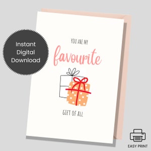 Sei il mio regalo preferito in assoluto - Biglietto di auguri stampabile per compleanno o anniversario, biglietto di ringraziamento per mamma, papà, sorella, fratello, fidanzata o figlio