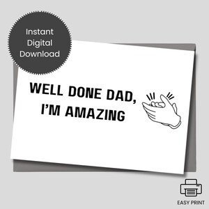 Well Done Dad, I&#39;m Amazing Funny Happy Fathers Day Printable Card - Instant Digital Download