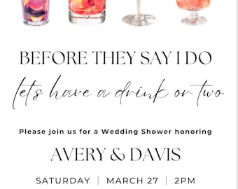 May include: Wedding shower invitation with a watercolor illustration of four cocktails. The invitation reads "Before they say I do, let's have a drink or two." The invitation is for Avery & Davis on Saturday, March 27th at 2pm. The address is 123 anywhere st., any city, st 12345. The RSVP number is 123-456-7890.